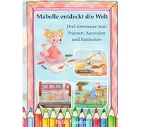 Mabelle entdeckt die Welt: Abenteuer zum Staunen, Ausmalen und Entdecken