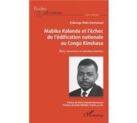 Mabika Kalanda et l'échec de l'édification nationale au Congo Kinshasa Emmanuel Kabongo Malu (Auteur)