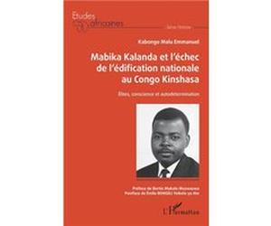 Mabika Kalanda et l'échec de l'édification nationale au Congo Kinshasa Emmanuel Kabongo Malu (Auteur)