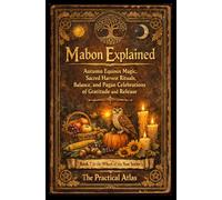 Mabon Explained: Autumn Equinox Magic, Sacred Harvest Rituals, Balance, and Pagan Celebrations of Gratitude and Release