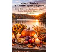 Mabone - Das Fest der Herbst-Tagundnachtgleiche: Ernte, Balance und Dankbarkeit - Kräuter, Tarot und spirituelle Übungen im Jahreskreis