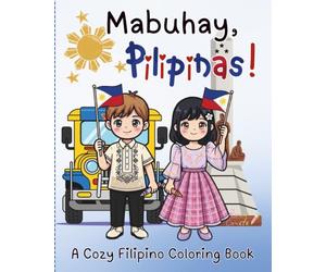 MABUHAY, PILIPINAS! A Cozy Filipino Coloring Book: Introducing Filipino-themed coloring book that full of cozy, charming, and cultural pages to enjoy.