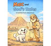 Mac and God’s Special Rules: A Christian Children’s Book About the Ten Commandments for Kids Ages 3-8 | Bible Story About Moses | Faith-Based Picture Book Teaching Kindness, Obedience, and God’s Love