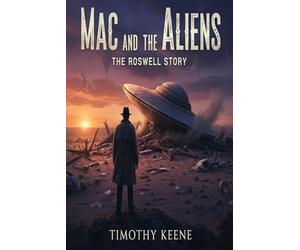 Mac And The Aliens: The Roswell Story-Book One