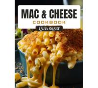 MAC & CHEESE COOKBOOK: Irresistible Macaroni and Cheese Recipes - Classic, Creamy, Baked, and Gourmet Twists on Everyone’s Favorite Comfort Food