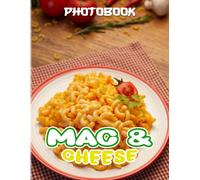 Mac & Cheese: Photo Album About Many Delicious Mac & Cheese For Food Lovers To Enjoy High Quality Pictures As Gift Ideas And Decor