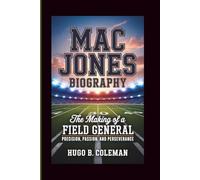 MAC JONES BIOGRAPHY: The Making of a Field General - Precision, Passion, and Perseverance