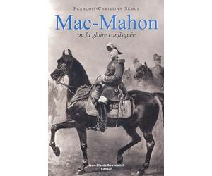Mac-Mahon ou la gloire confisquée (1808-1893)