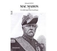 Mac Mahon Ou un soldat égaré dans la politique - Edouard Leduc - Complicites Eds - broché - Biographie