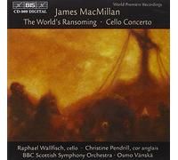 Mac Millan; The World's Ransoming & Concerto for Cello and Orchestra