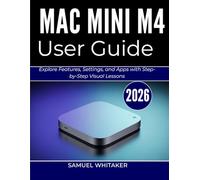 MAC MINI M4 USER GUIDE 2026: Explore Features, Settings, and Apps with Step-by-Step Visual Lessons