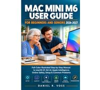Mac mini M6 User Guide for Beginners and Seniors 2026-2027: A Full-Color Illustrated Step-by-Step Manual to macOS 27, Siri AI, Apple Intelligence, Online Safety, Setup and Common Problems