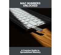 Mac Numbers Unlocked: A Concise Guide To Spreadsheet Mastery