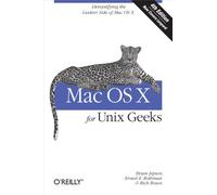 Ernest E. Rothman et Rich Rosen–Mac OS X for UNIX Geeks–Demistifying the Geekier Side of Mac OS X