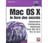Mac OS X : Le Livre des secrets : Optimisation - dépannage - sécurité