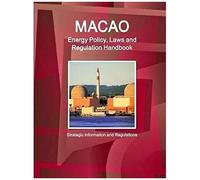 Macao Energy Policy, Laws And Regulation Handbook - Strategic Information And Regulations