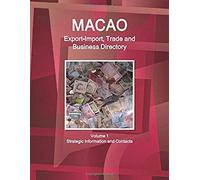 Macao Export-Import, Trade And Business Directory Volume 1 Strategic Information And Contacts