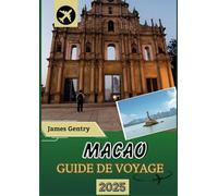 MACAO GUIDE DE VOYAGE 2025-2026: Des temples antiques aux casinos modernes, découvrez le mélange unique des cultures portugaise et chinoise dans une ville pas comme les autres