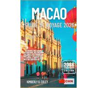 MACAO GUIDE DE VOYAGE 2026: Découvrez une cuisine authentique, des trésors culturels, des paradis du shopping et des aventures à couper le souffle au-delà des sentiers battus
