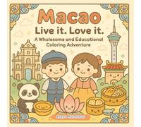 Macao Live it Love it: A Wholesome and Educational Coloring Adventure of Heritage Streets, St. Paul’s Ruins, Dragon Dances, Junk Boats, and Local Treats - For Kids and All Ages