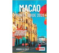 MACAO TRAVEL GUIDE 2026: Discover Authentic Cuisine, Cultural Treasures, Shopping Paradises, and Breathtaking Adventures Beyond the Usual Paths