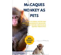 Macaques Monkey As Pets: A Guide To Caring, Dietary And Housing Requirements, Behaviors, Friendly Nature, And Rules In Keeping Them As Pets