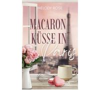 Macaronküsse in Paris Paris-Liebesroman mit One Night Stand to Love und Forbidden Romance - Melody Rose - Zeilenfluss - ebook (ePub) - Livre