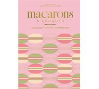Macarons à croquer Classiques, fruités, surprenants - Mélanie Dupuis - Marabout - broché - Guide