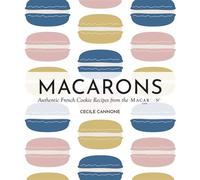 Macarons Authentic French Cookie Recipes from the Macaron Café - Cecile Cannone - Ulysses Press - ebook (ePub) - Livre