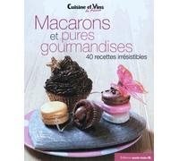 Macarons et pures gourmandises: 40 recettes irrésistibles