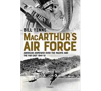 MacArthur’s Air Force: American Airpower over the Pacific and the Far East, 1941-51