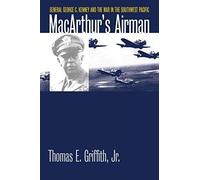 Macarthur's Airman: General George C. Kenney And The War In The Southwest Pacific