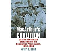 Macarthur's Coalition: Us And Australian Military Operations In The Southwest Pacific Area, 1942-1945