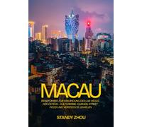 MACAU: Reiseführer zur Erkundung des Las Vegas des Ostens - Kulturerbe, Casinos, Street Food und versteckte Juwelen