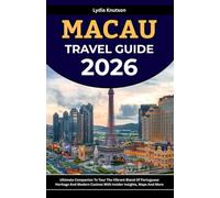 Macau Travel Guide 2026: Ultimate Companion To Tour The Vibrant Blend Of Portuguese Heritage And Modern Casinos With Insider Insights, Maps And More