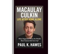 MACAULAY CULKIN - Life After Home Alone: What Happened When the World’s Most Famous Kid Grew Up?