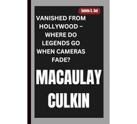 MACAULAY CULKIN: VANISHED FROM HOLLYWOOD - WHERE DO LEGENDS GO WHEN CAMERAS FADE?