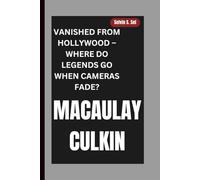 MACAULAY CULKIN: VANISHED FROM HOLLYWOOD - WHERE DO LEGENDS GO WHEN CAMERAS FADE?