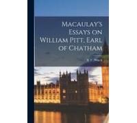 Macaulay's Essays On William Pitt, Earl Of Chatham
