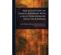 Macaulay's Life Of Samuel Johnson, With A Selection From His Essay On Johnson