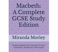 Macbeth: A Complete GCSE Study Edition: Double-Spaced Study Text with Context, Characters, Themes and Techniques