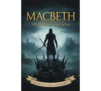 Macbeth: A Crown of Shadows (Simplified Classic Edition - Modern English Adaptation of Shakespeare’s Tragedy): A Modern Rewrite of Shakespeare’s ... Edition That Reads Like a Novel, Not a Script