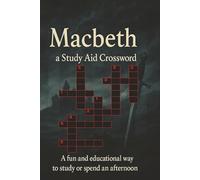 Macbeth a Study aid Crossword: A fun and Educational way too study or spend a afternoon, 105 Themed puzzles, 6x9 size 210 pages