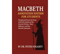 Macbeth Annotation Edition for Students: Paraphrased Scene-by-Scene with Full Analysis of the Macbeth Witches, Their Influence, and Key Macbeth Questions By Dr. Peter Fogarty