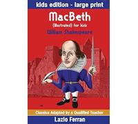 MacBeth (Illustrated) for kids: Adapted for kids aged 9-11 Grades 4-7, Key Stages 2 and 3 by Lazlo Ferran