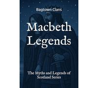 Macbeth Legends: The Myths and Legends of Scotland