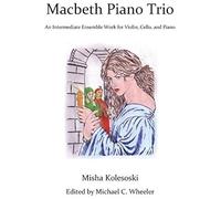 Macbeth Piano Trio: An Intermediate Ensemble Work For Violin, Cello, And Piano Paperback Book