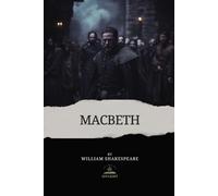 Macbeth: The Complete, Original Text by William Shakespeare
