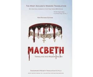 Macbeth Translated into Modern English: The most accurate line-by-line translation available, alongside original English, stage directions and historical notes