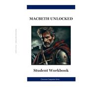 Macbeth Unlocked: Student Workbook: A Complete Shakespeare Study Guide for High School Students | Understanding Before Analysis | Classroom Companion Series